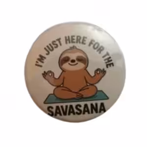 I 'm just here for the Savasana - Badge Collection - Yoga - Atelier Aby - Plérin - Côtes d'Armor - Bretagne